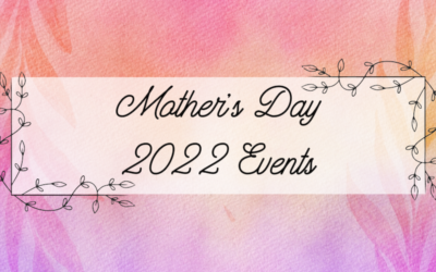 Mother’s Day Events 2022